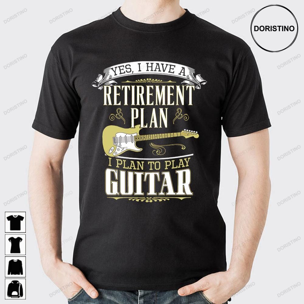 Yes I Have A Guitar Retirement Plan Awesome Shirts